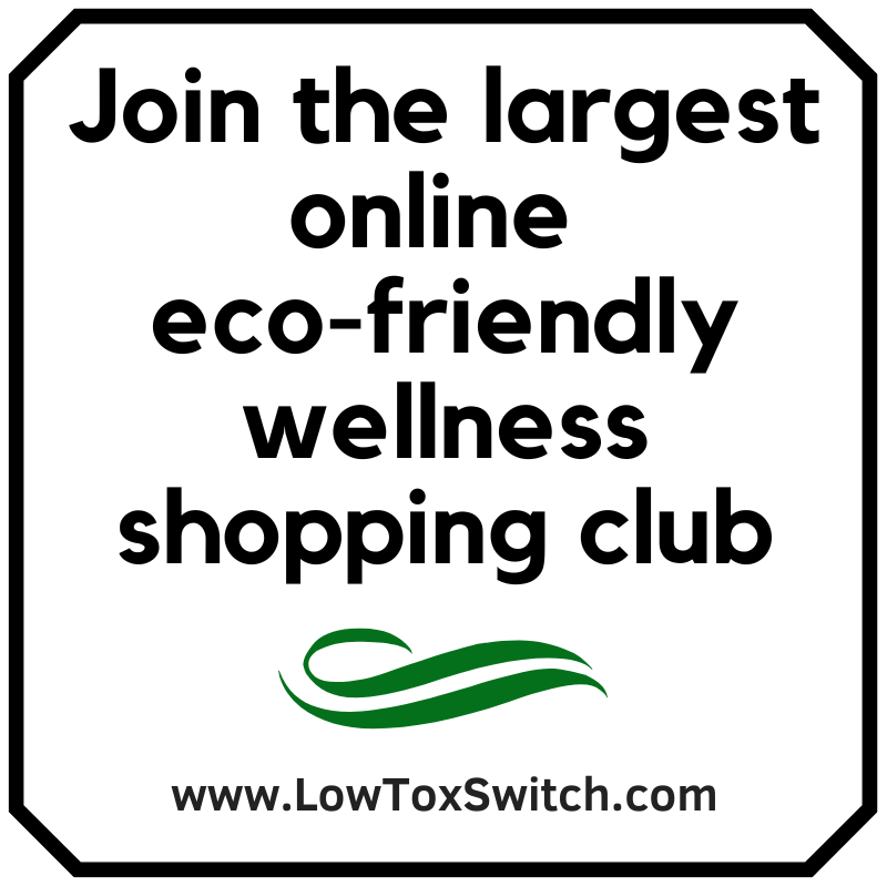 decorative image that reads, "Join the largest online eco-friendly wellness shopping club. Go to www.LowToxSwitch.com"